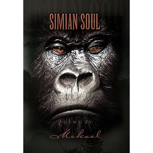 Simian Soul Poems by Mekael