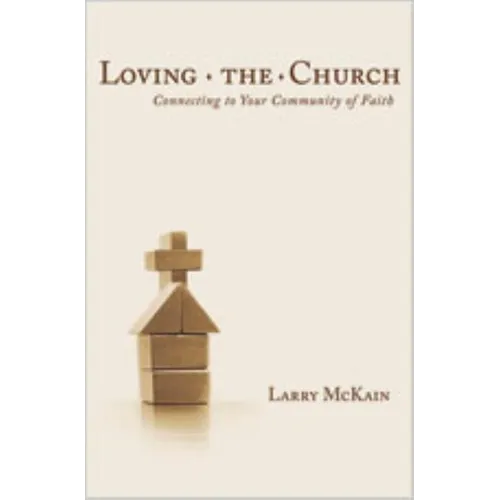Loving the Church: Connecting to Your Community of Faith