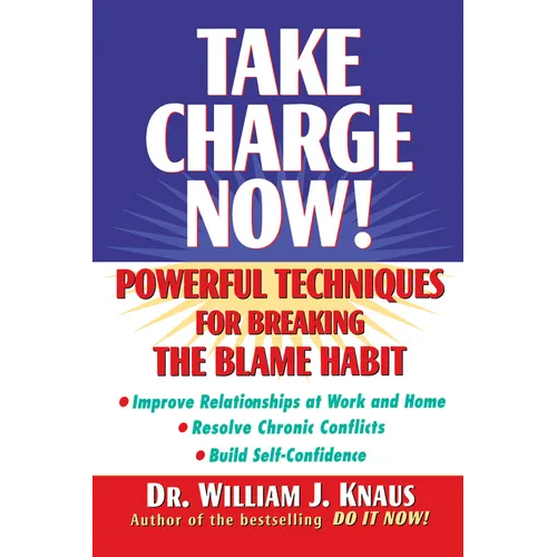 Take Charge Now!: Powerful Techniques for Breaking the Blame Habit
