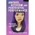 Avatars, Activism and Postdigital Performance: Precarious Intermedial Identities
