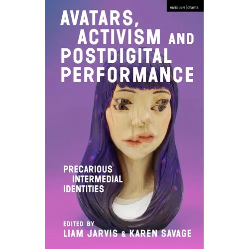 Avatars, Activism and Postdigital Performance: Precarious Intermedial Identities