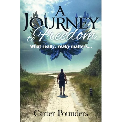 A Journey to Freedom: What Really, Really Matters