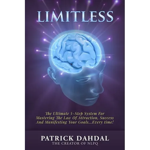 Limitless: The Ultimate 5-Step System For Mastering The Law of Attraction, Success and Manifesting Your Goals...Every Time!
