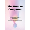 The Human Computer: What Automation Teaches Us about Surviving AI