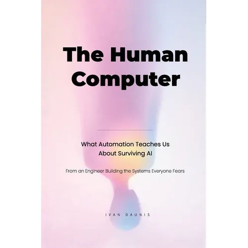 The Human Computer: What Automation Teaches Us about Surviving AI