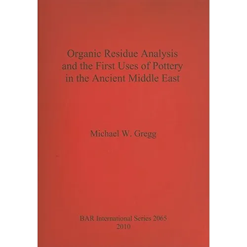 Organic Residue Analysis and the First Uses of Pottery in the Ancient Middle East