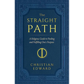 The Straight Path: A Religious Guide to Finding and Fulfilling One's Purpose