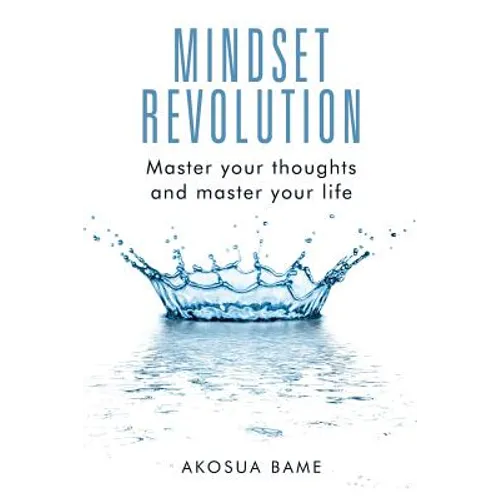 Mindset Revolution: Master your thoughts and master your life