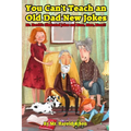 You Can't Teach an Old Dad New Jokes: Mr. Harold's Illustrated Jokes and More, More, More!!!