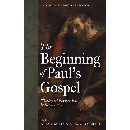 The Beginning of Paul's Gospel: Theological Explorations in Romans 1-4