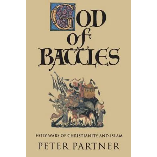God of Battles: Holy Wars of Christianity and Islam