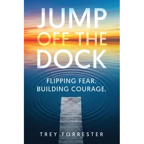 Jump Off the Dock: A Leadership Framework for Creating Courage in Others