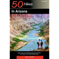 Explorer's Guides: 50 Hikes in Arizona: Walks, Hikes, and Backpacks Through Sky Islands and Deserts in the Grand Canyon State