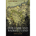 Our Dark and Radiant Land