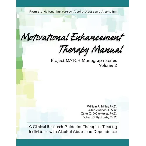 Motivational Enhancement Therapy Manual: A Clinical Research Guide for Therapists Treating Individuals With Alcohol Abuse and Dependence