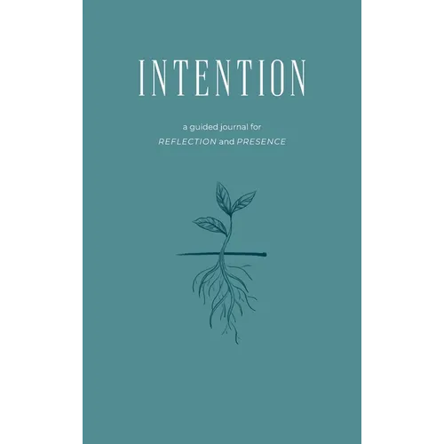 Intention: A Guided Journal for Reflection and Presence