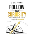 Follow Your Curiosity: The Uncharted Path to Your Success