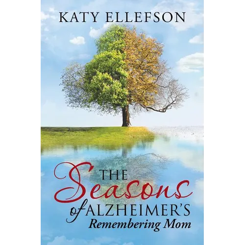The Seasons of Alzheimer's: Remembering Mom