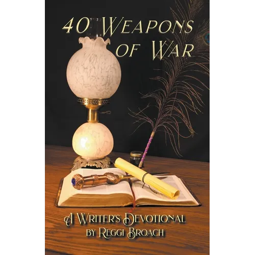 40 Weapons of War: A Devotional for Writers
