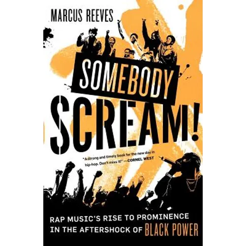 Somebody Scream!: Rap Music's Rise to Prominence in the Aftershock of Black Power