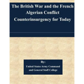 The British War and the French Algerian Conflict Counterinsurgency for Today