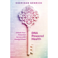 DNA Powered Health: Unlock Your Potential to Live with Energy and Ease