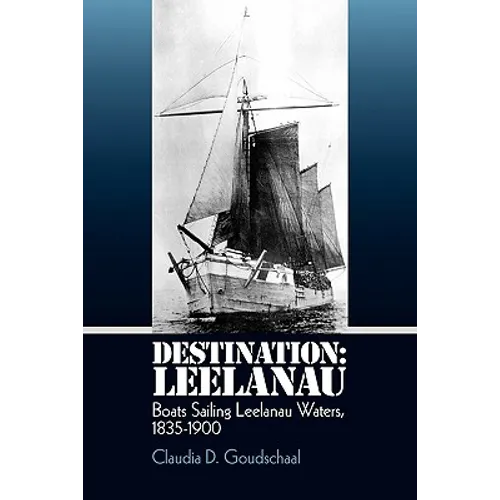Destination: Leelanau: Boats Sailing Leelanau Waters, 1835-1900