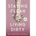 Staying Clean Living Dirty: An addiction memoir