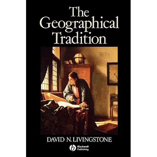 The Geographical Tradition: Episodes in the History of a Contested Enterprise