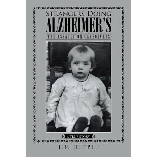Strangers Doing Alzheimer's: The Assault on Caregivers