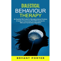 Dialectical Behaviour Therapy: An Essential Dbt Guide for Managing Intense Emotions (A Guide to Overcoming Ptsd With Exercises for Skills and Tool Emo