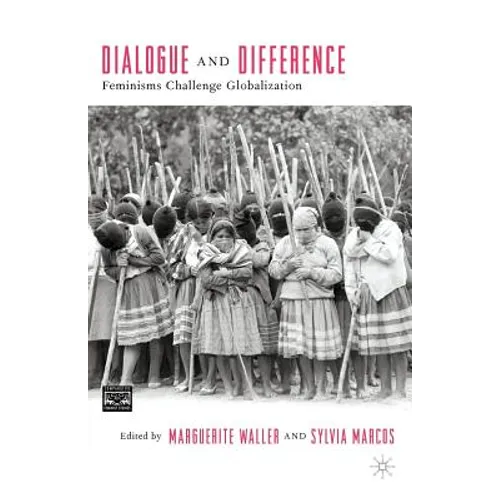 Dialogue and Difference: Feminisms Challenge Globalization