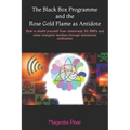 The Black Box Programme and the Rose Gold Flame as Antidote: How to shield yourself from chemtrails, 5G, EMFs and other energetic warfare through alch