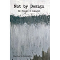 Not by Design: Fifty Poems and Images