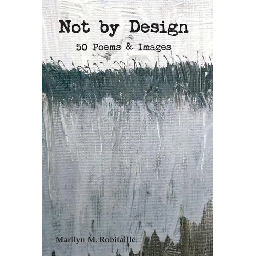 Not by Design: Fifty Poems and Images