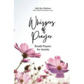 Whispers of Prayer: Breath Prayers for Anxiety