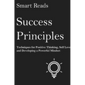 Success Principles: Techniques for Positive Thinking, Self Love and Developing a Powerful Mindset