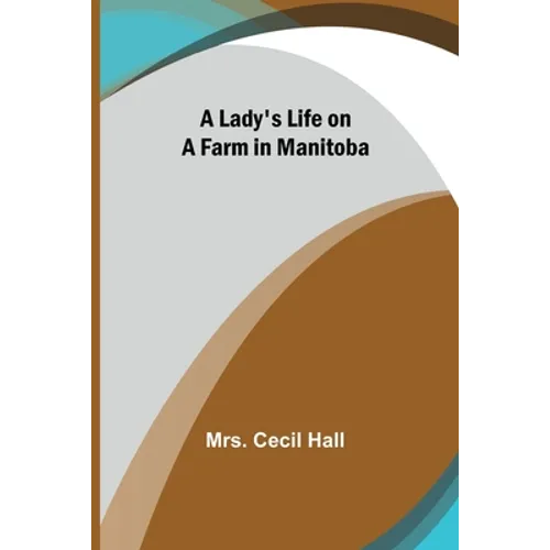 A Lady's Life on a Farm in Manitoba