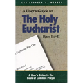 A User's Guide to the Holy Eucharist Rites I & II