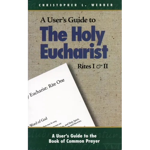 A User's Guide to the Holy Eucharist Rites I & II