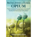 British, Jewish, and Yankee Opium: A History of Opium from its Beginnings in Switzerland to How a Government, a Family, and a Few Americans Debauched
