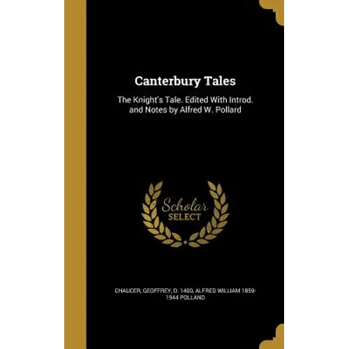 Canterbury Tales: The Knight's Tale. Edited With Introd. and Notes by Alfred W. Pollard