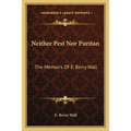 Neither Pest Nor Puritan: The Memoirs Of E. Berry Wall