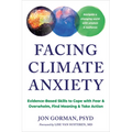 Facing Climate Anxiety: Evidence-Based Skills to Cope with Fear and Overwhelm, Find Meaning, and Take Action