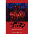 Jesus Saved an Ex-Con: Political Activism and Redemption After Incarceration