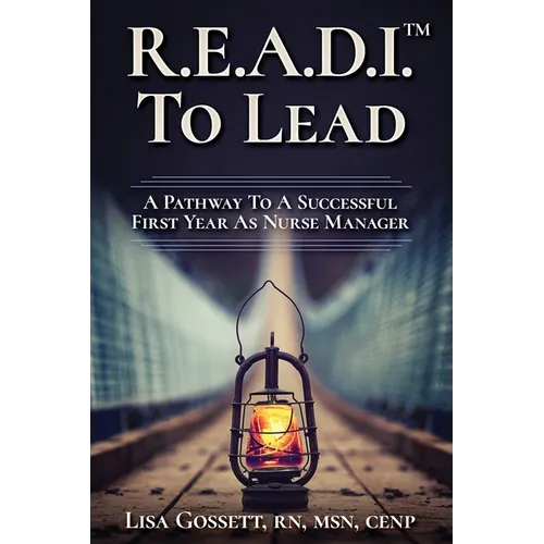 R.E.A.D.I. to Lead: A Pathway to a Successful First Year as Nurse Manager