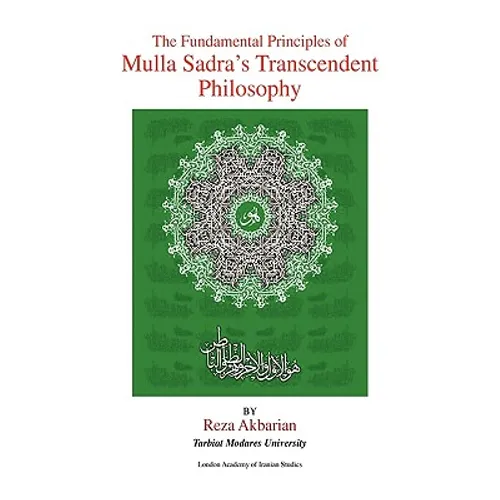 The Fundamental Principles of Mulla Sadra's Transcendent Philosophy