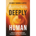 Deeply Human: The Science and Soul of Emotional Healing