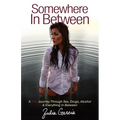 Somewhere in Between: A TRU Journey Through Sex, Drugs, Alcohol & Everything in Between