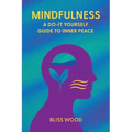 Mindfulness: A Do-It-Yourself Guide to Inner Peace